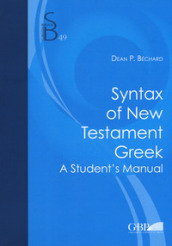 Syntax of new testament greek. A student s manual