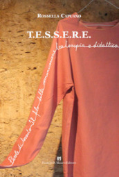 T.E.S.S.E.R.E.. Parole di tessuto. Il filo della comunicazione tra terapia e didattica