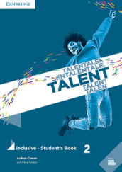 Talent. Inclusive. Student s book. Per le Scuole superiori. 2: B1-B1+