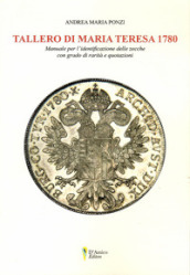 Tallero di Maria Teresa 1780. Manuale per l identificazione delle zecche con grado di rarità e quotazione