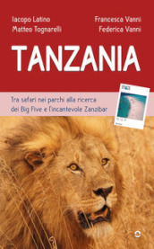 Tanzania. Tra safari nei parchi alla ricerca dei Big Five e l incantevole Zanzibar