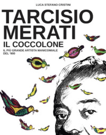 Tarcisio Merati. Il coccolone. Il più grande artista manicomiale del '900