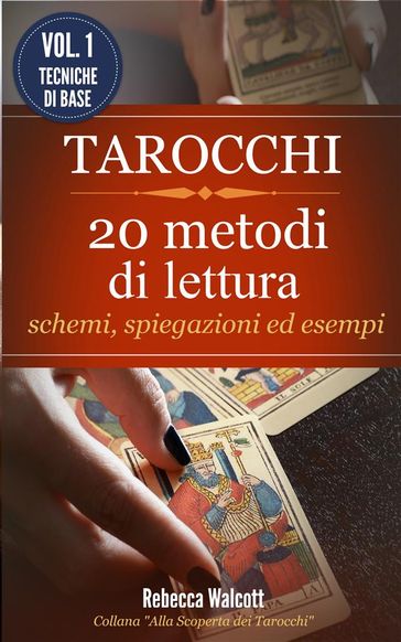 Tarocchi: 20 Metodi di Lettura con schemi,spiegazioni ed esempi
