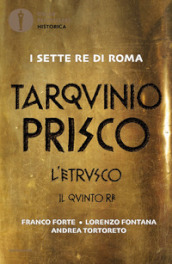 Tarquinio Prisco. L etrusco. Il quinto re