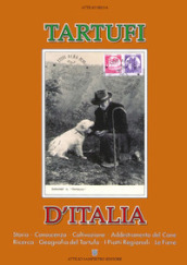 Tartufi d Italia, Storia, conoscenza, coltivazione, addestramento del cane, ricerca, geografia del tartufo, i piatti regionali, le fiere