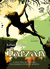 Tarzan. Il mito dell avventura tra giungla, storia e società