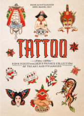 Tattoo. 1730s-1970s. Henk Schiffmacher s private collection. Ediz. inglese, francese e tedesca