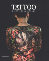 Tattoo. L arte sulla pelle. Catalogo della mostra (Torino, 9 novembre 2018 a 3 marzo 2019). Ediz. illustrata