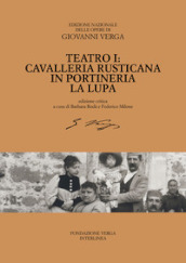 Teatro. Cavalleria rusticana, In portineria, La Lupa. Ediz. critica. 1.