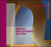 Teatro San Materno, Ascona. Il restauro. Ediz. italiana e tedesca