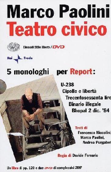 Teatro civico. 5 monologhi per Report: U-238-Cipolle e libertà-Trecentosessanta lire-Binario illegale-Bhopal 2 dic. '84. Con 2 DVD
