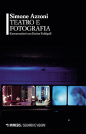 Teatro e fotografia. Conversazioni con Enrico Fedrigoli