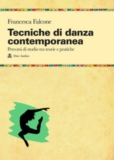 Tecniche di danza contemporanea. Percorsi di studio tra teorie e pratiche