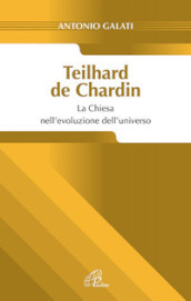 Teilhard de Chardin. La chiesa nell evoluzione dell universo
