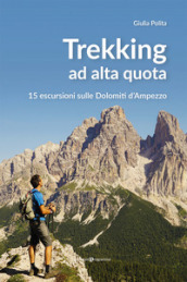 Tekking ad alta quota. 15 escursioni sulle Dolomiti d Ampezzo