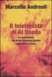Telefonista di Al Qaeda. La confessione del primo terrorista pentito della jihad in Italia (Il)