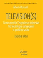 Television(s). Come cambia l esperienza televisiva tra tecnologia convergenti e pratiche sociali