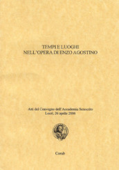 Tempi e luoghi nell opera di Enzo Agostino. Atti del Convegno dell Accademia Senocrito ( Locri, 26 aprile 2006)