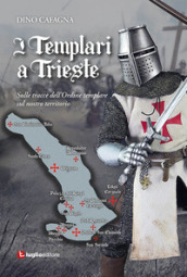 I Templari a Trieste. Sulle tracce dell Ordine templare sul nostro territorio