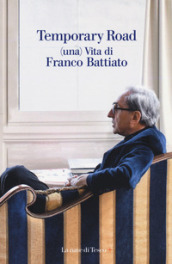 Temporary road. (Una) vita di Franco Battiato. Dialogo con Giuseppe Pollicelli. Con DVD video