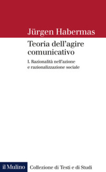 Teoria dell'agire comunicativo. 1: Razionalità nell'azione e razionalizzazione sociale
