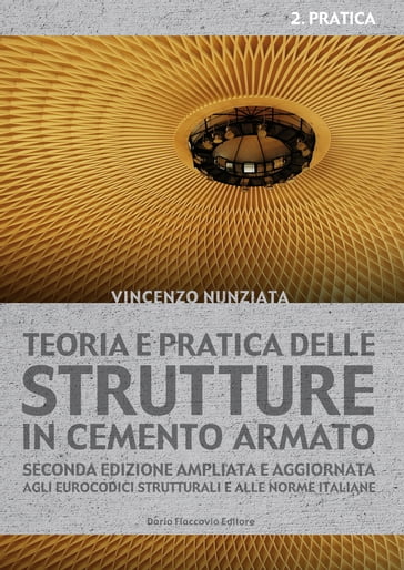 Teoria e pratica delle strutture in cemento armato. 2 - PRATICA