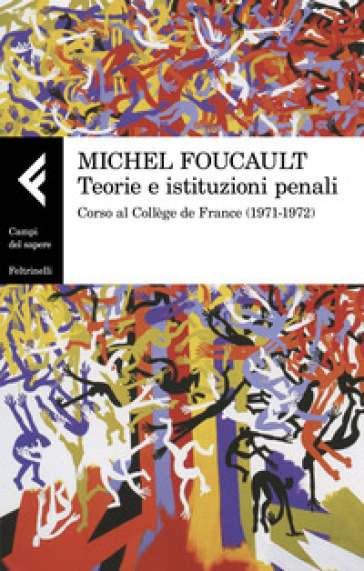 Teorie e istituzioni penali. Corso al Collège de France (1971-1972)