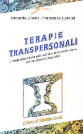 Terapie transpersonali. L integrazione della spiritualità e della meditazione nei trattamenti pluralistici