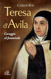 Teresa D Avila. Coraggio al femminile