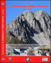 Il Terminillo e i Monti Reatini. La guida. Escursionismo, scialpinismo, sciescursionismo e ciaspole, alpinismo, arrampicata sportiva, torrentismo, MTB