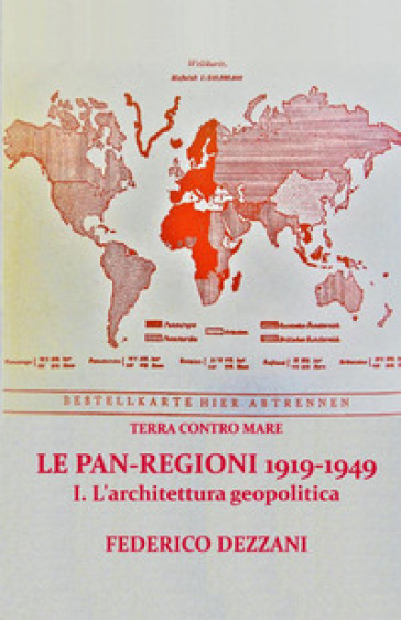 Terra contro mare. Le pan-regioni 1919-1949. 1: L' architettura geopolitica