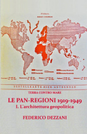 Terra contro mare. Le pan-regioni 1919-1949. 1: L  architettura geopolitica