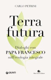 Terrafutura. Dialoghi con papa Francesco sull ecologia integrale