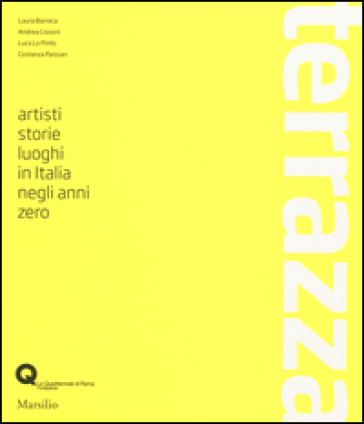 Terrazza. Artisti, storie, luoghi in Italia negli anni zero. Ediz. illustrata