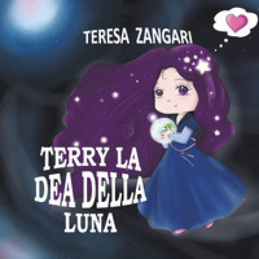 Terry la dea della luna. Ediz. illustrata