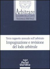 Terzo rapporto annuale sull arbitrato. Impugnazione e revisione del lodo arbitrale