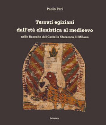 Tessuti egiziani dall'età ellenistica al medioevo nelle raccolte del Castello Sforzesco di Milano