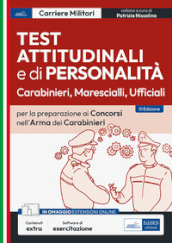 Test attitudinali e di personalità per la preparazione ai concorsi nell arma dei carabinieri. Carabinieri, ispettori, ufficiali