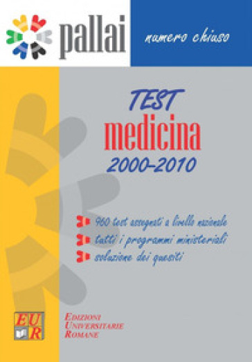 Test medicina 2000-2010. 960 test assegnati al concorso per l'ammissione a Medicina dal 2000 al 2010 + tutti i programmi ministeriali + soluzioni dei quesiti