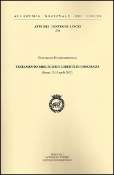 Testamento biologico e libertà grave di coscienza. Convegno internazionale (Roma, 12-13 aprile 2012)