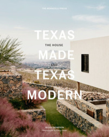Texas made. Texas modern. The house and the land. Ediz. illustrata