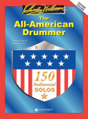 The All-American Drummer. 150 rudimental solos. Ediz. italiana