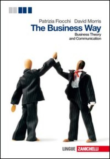 The Business way. Business theory and comunication. Per le scuole superiori. Con e-book. Con espansione online