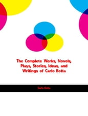 The Complete Works, Novels, Plays, Stories, Ideas, and Writings of Carlo Botta