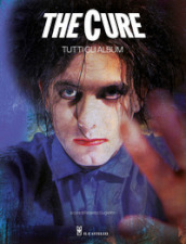 The Cure. Tutti gli album