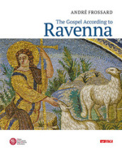 The Gospel according to Ravenna. Ediz. a colori