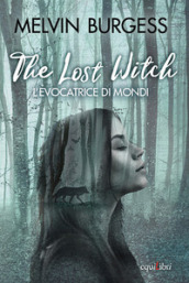 The Lost Witch. L evocatrice di mondi