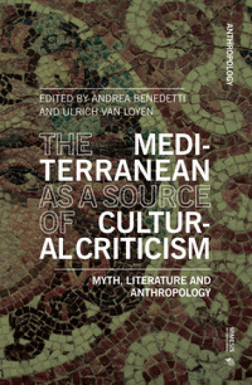 The Mediterranean as a source of cultural criticism. Myth, literature, anthropology