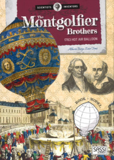 The Montgolfier brothers. 1783 hot air balloon. Scientists and inventors. Ediz. a colori. Con gadget