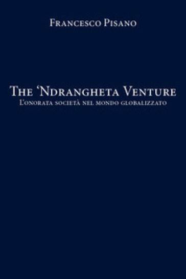 The 'Ndrangheta Venture. L'onorata società nel mondo globalizzato